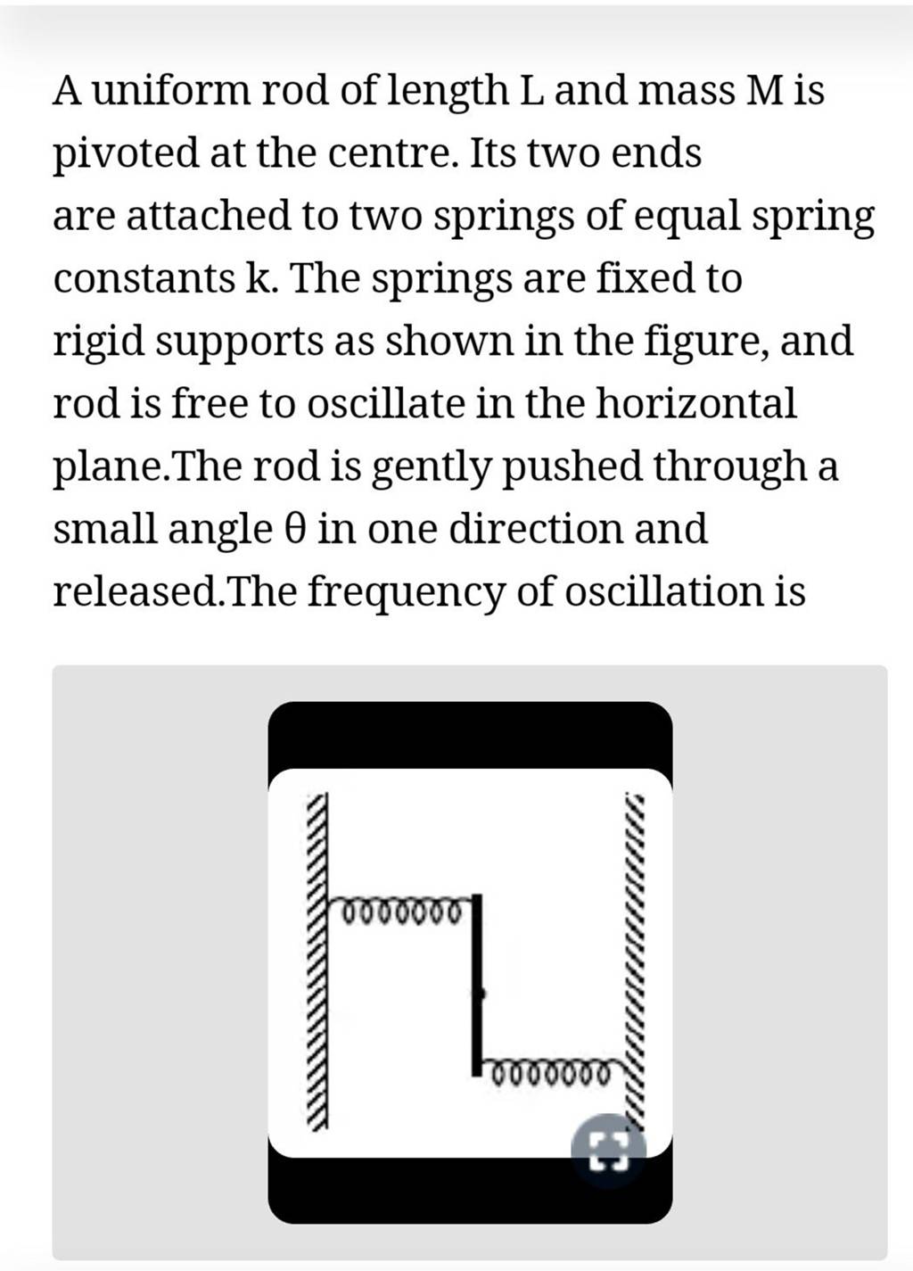 A uniform rod of length L and mass M is pivoted at the centre. Its two en..