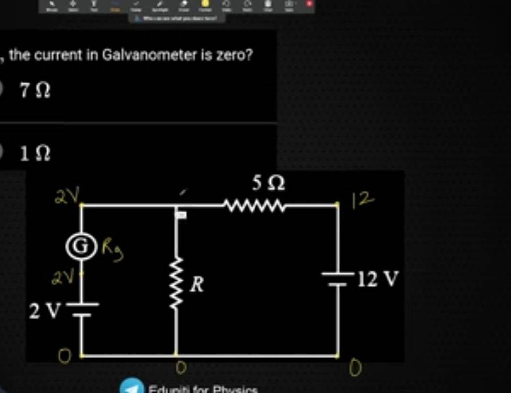 , the current in Galvanometer is zero? 7Ω 1Ω | Filo