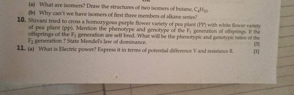 (a) What are isomers? Draw the structures of two isomers of butane, C4 H1..