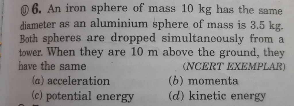 6. An iron sphere of mass 10 kg has the same diameter as an aluminium sp..