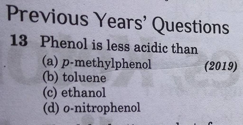 Previous Years' Questions 13 Phenol is less acidic than (a) pmethylpheno..