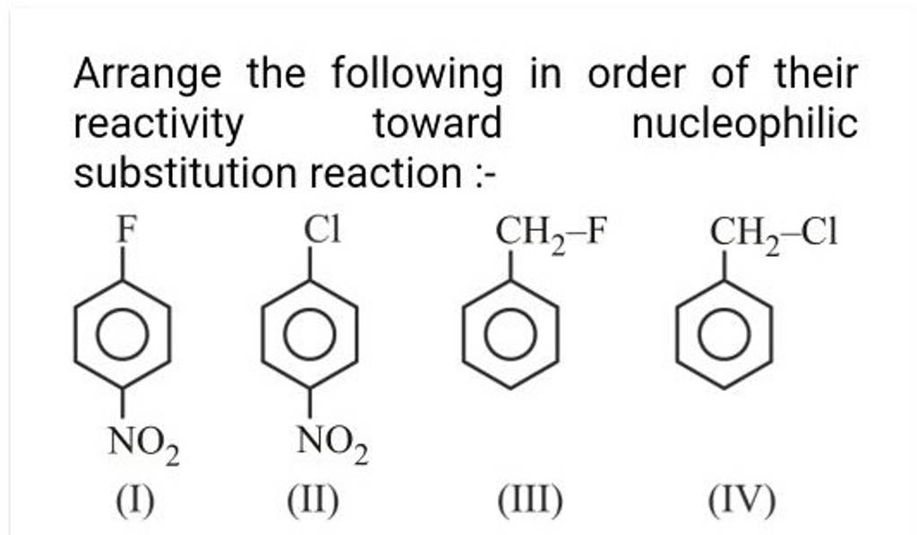 Arrange the following in order of their reactivity toward nucleophilic su 