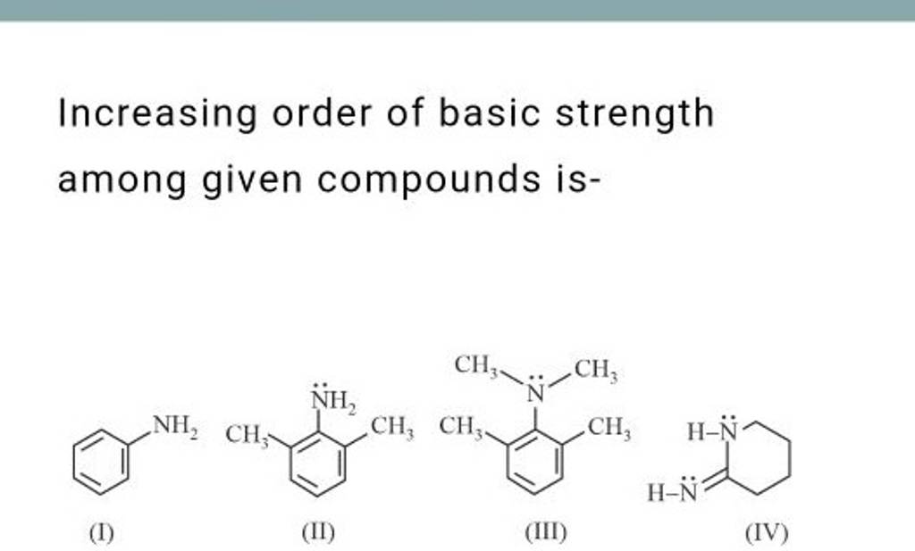 Increasing order of basic strength among given compounds is- NH2 | Filo