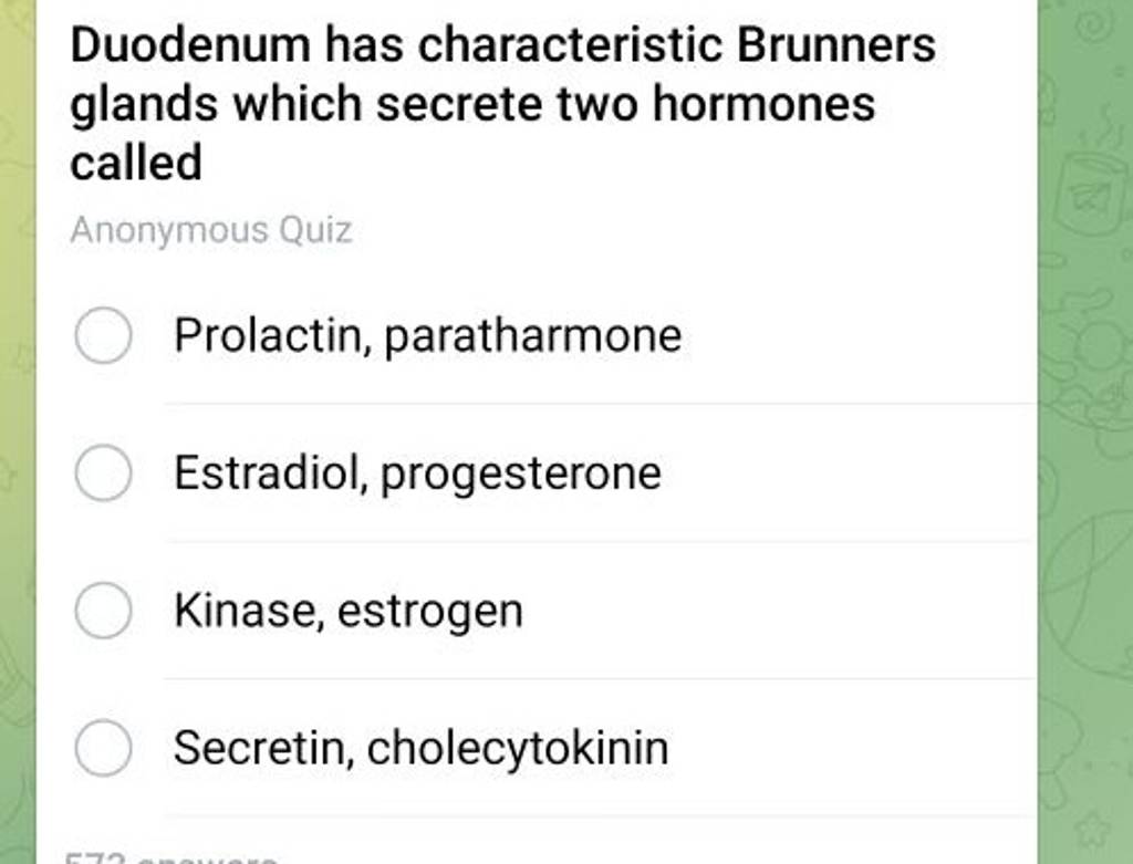 Duodenum has characteristic Brunners glands which secrete two hormones ca..