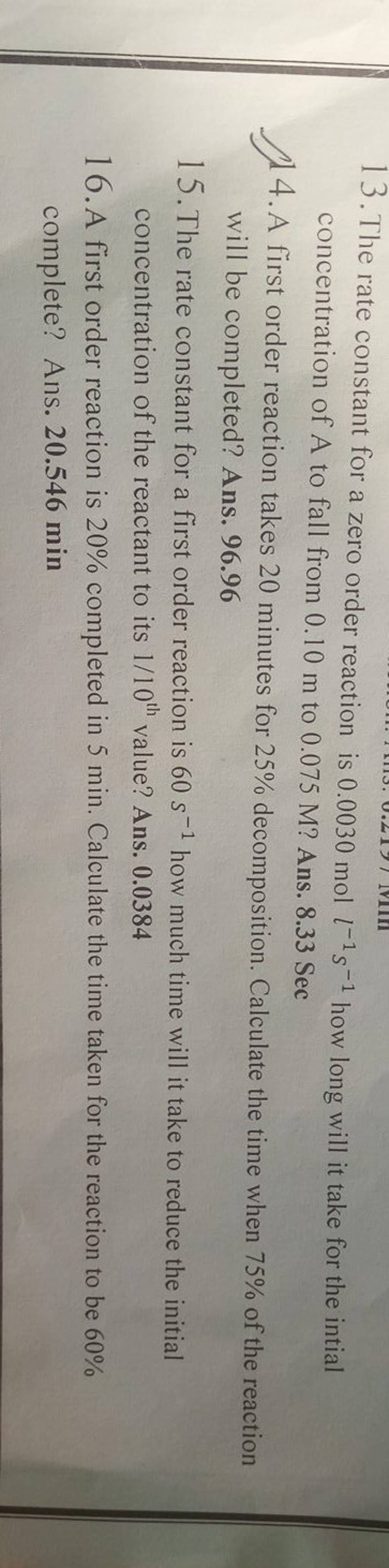13. The rate constant for a zero order reaction is 0.0030 moll−1 s−1 how