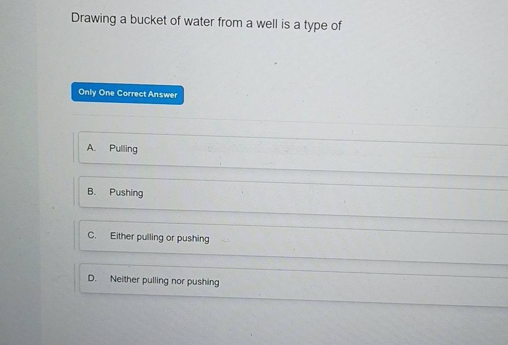 Drawing a bucket of water from a well is a type of Only One Correct Answe..