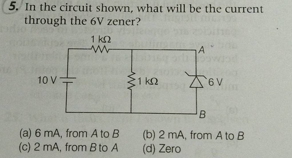 In the circuit shown, what will be the current through the 6V zener?..