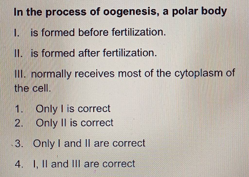 In the process of oogenesis, a polar body I. is formed before fertiliz