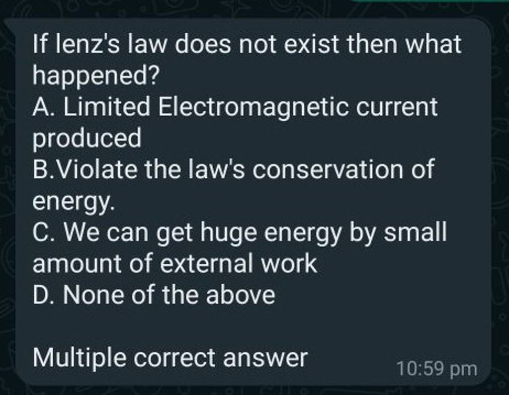 If lenz's law does not exist then what happened? A. Limited