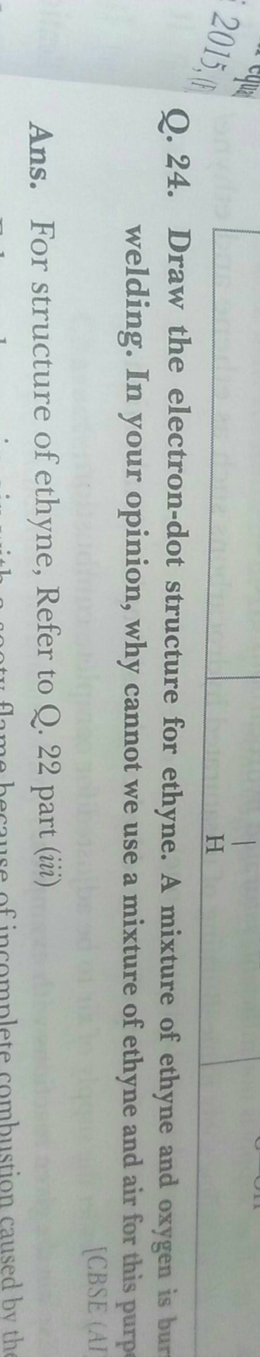 Q. 24. Draw the electron-dot structure for ethyne. A mixture of ethyne an..