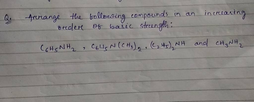 Q. Arrange the following compounds in an increasing order of basic streng..