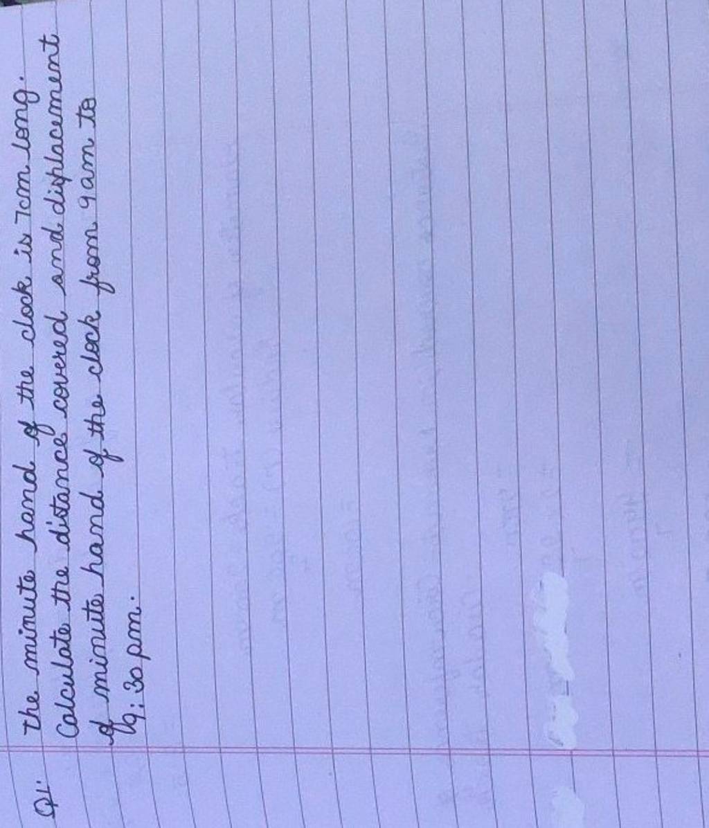 Q1. The minute hand of the clock is 7 cm long. calculate the distance cov..