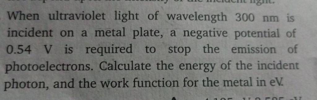 When ultraviolet light of wavelength 300 nm is incident on a metal plate,..