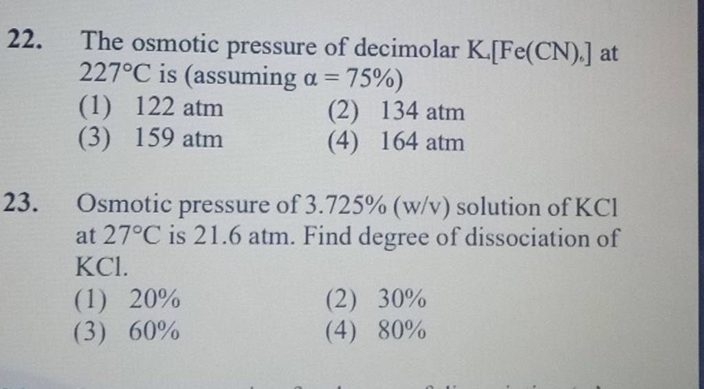 Osmotic pressure of 3.725(w/v) solution of KCl at 27∘C is 21.6 atm. Find..