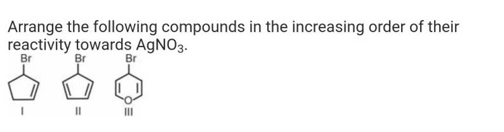 Arrange The Following Compounds In The Increasing Order Of Their Reactivi..