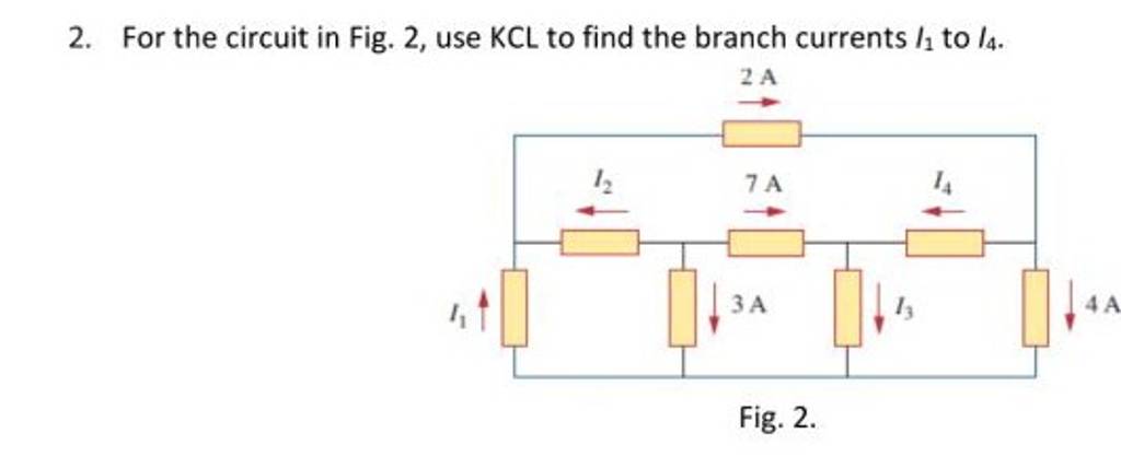 2. For The Circuit In Fig. 2, Use KCL To Find The Branch Currents I1 To