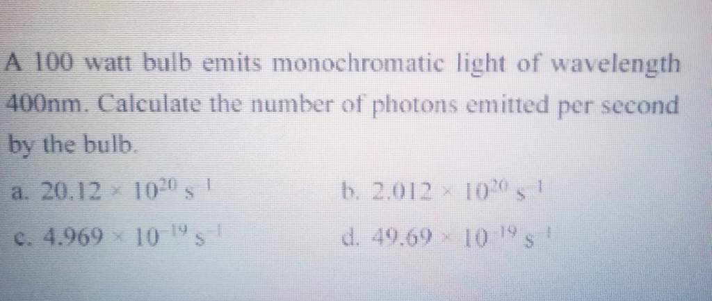 A 100 Watt Bulb Emits Monochromatic Light Of Wavelength 400 Nm Calculate