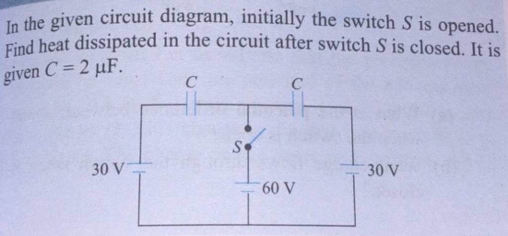 In The Given Circuit Diagram Initially The Switch S Is Opened Find Heat
