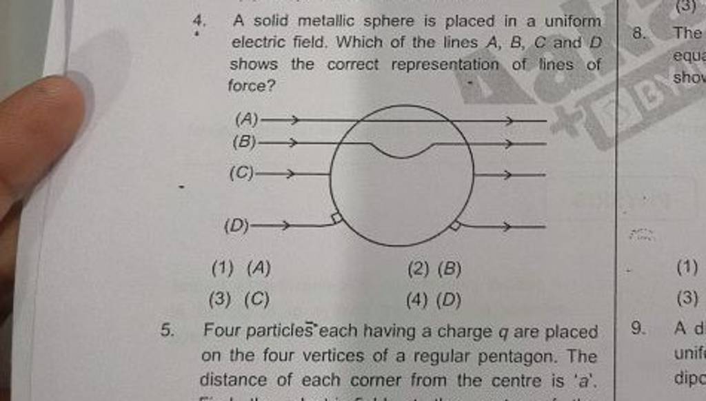 A solid metallic sphere is placed in a uniform electric field. Which of t..