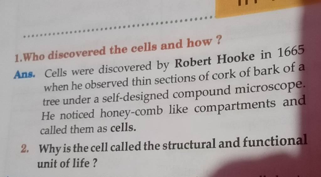 1. Who discovered the cells and how ? Ans. Cells were discovered by Rober..