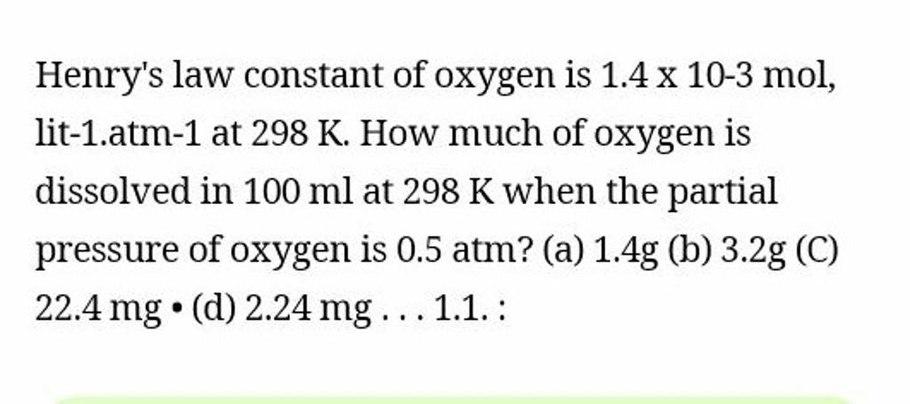 Henrys Law Constant Of Oxygen Is 1 4×10−3 Mol Lit 1 Atm 1 At 298 K Ho