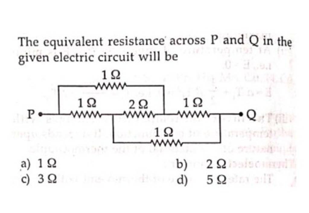 The equivalent resistance across P and Q in the given electric circuit wi..