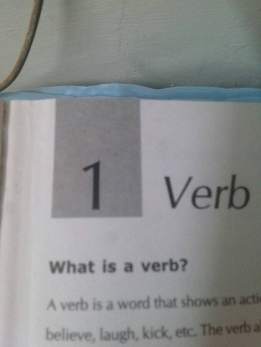 Verb What is a verb? A verb is a word that shows an acti believe, laugh,