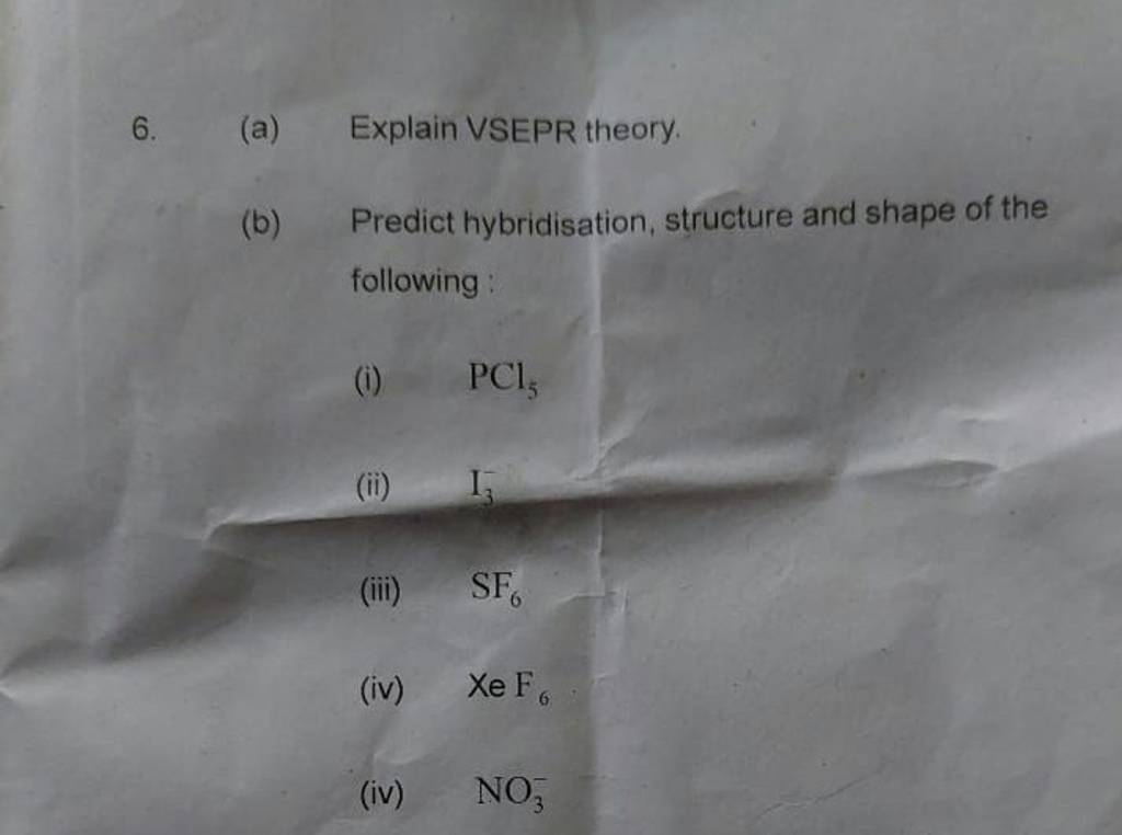 (a) Explain VSEPR Theory. (b) Predict Hybridisation, Structure And Shape