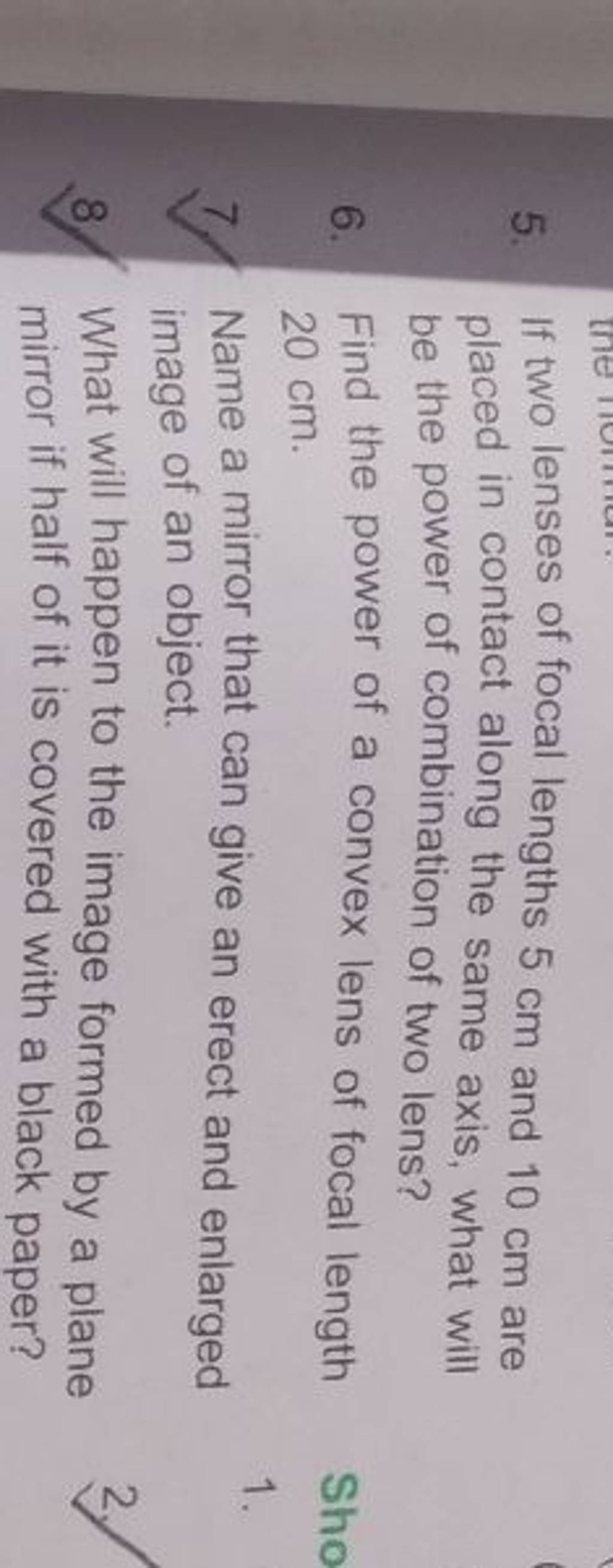 5. If two lenses of focal lengths 5 cm and 10 cm are placed in contact al..