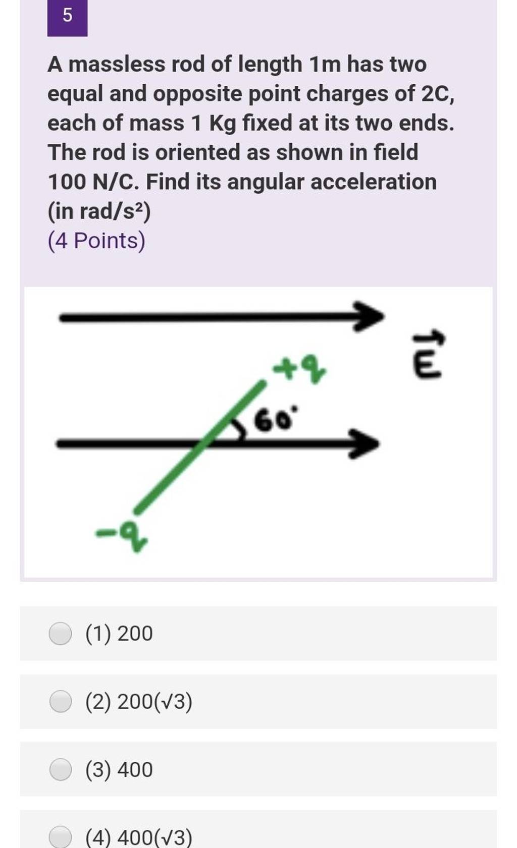 5 A massless rod of length 1 m has two equal and opposite point charges o..