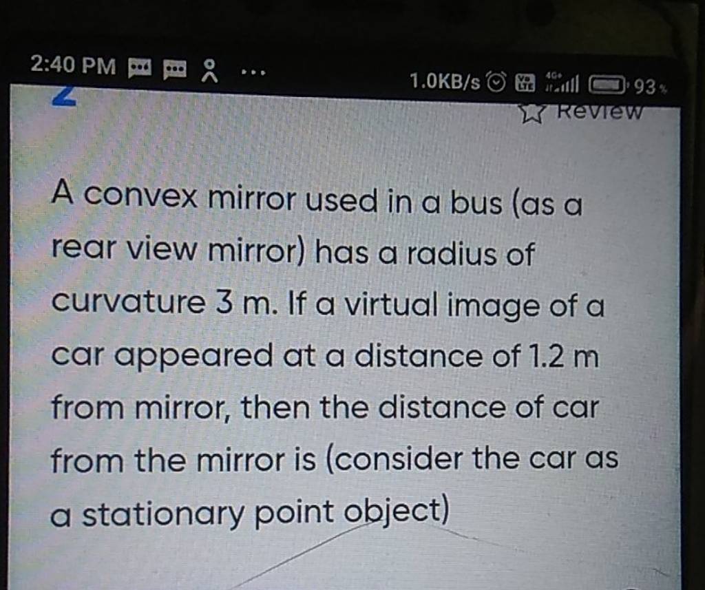 A convex mirror used in a bus las a rear view mirror) has a radius of cur..