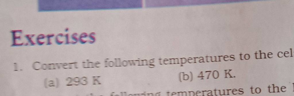 Exercises 1. Convert the following temperatures to the cel (a) 293 K (b)