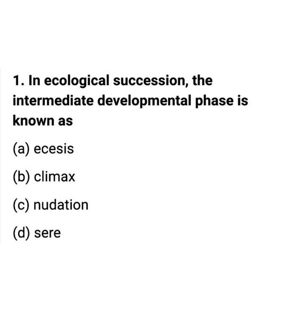 In ecological succession, the intermediate developmental phase is known a..