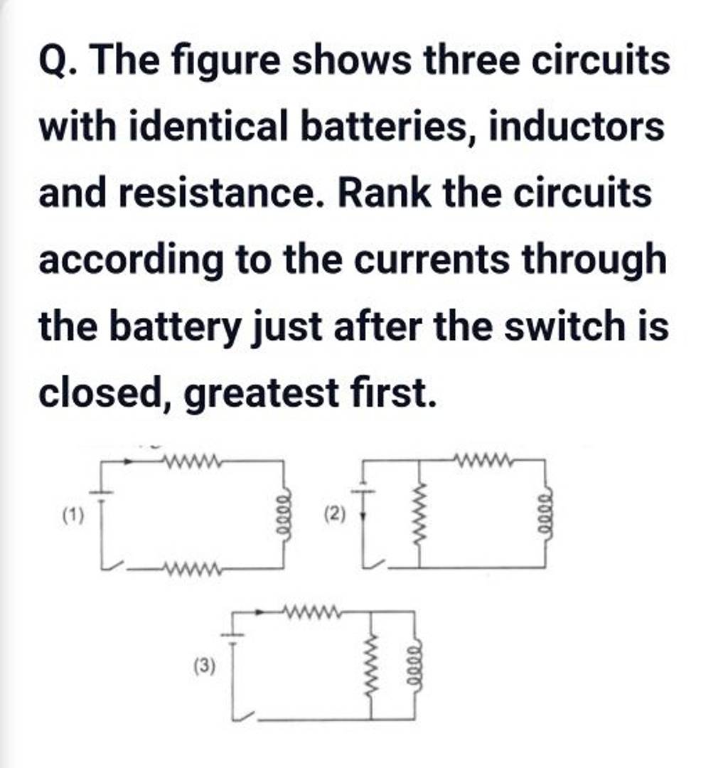 Q. The Figure Shows Three Circuits With Identical Batteries, Inductors An..