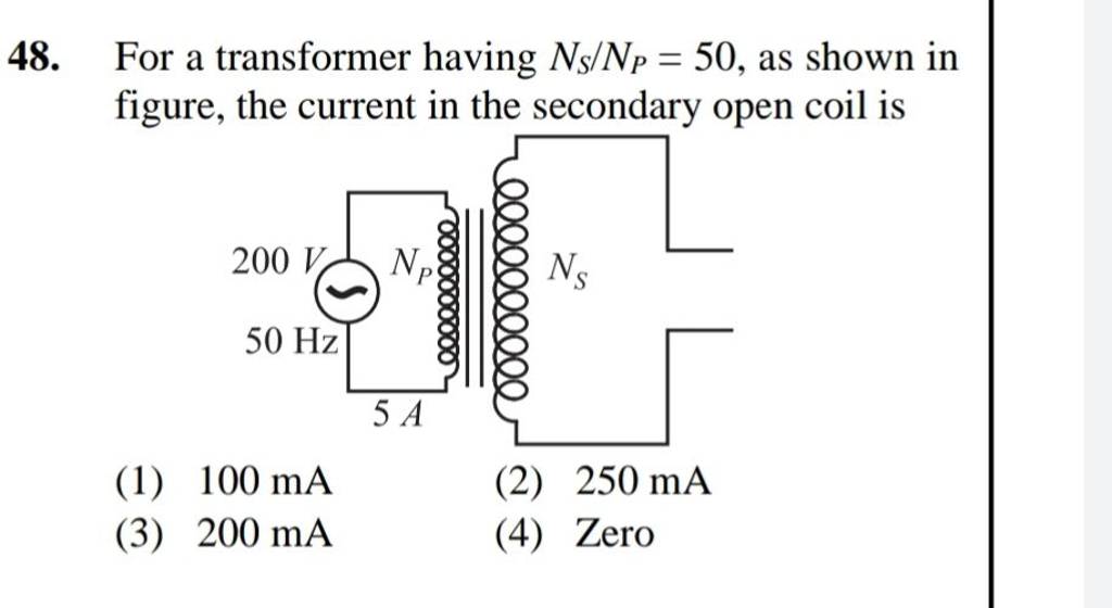 For a transformer having NS /NP =50, as shown in figure, the current in t..