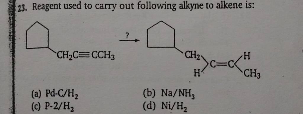 Reagent used to carry out following alkyne to alkene is: | Filo