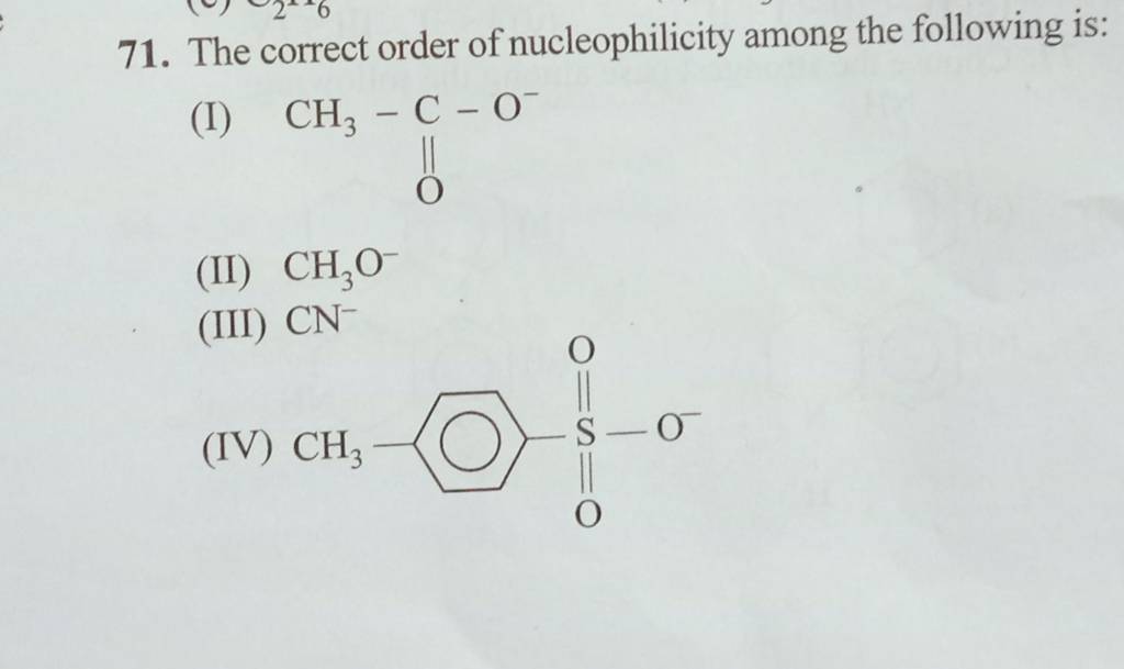 The correct order of nucleophilicity among the following is: | Filo