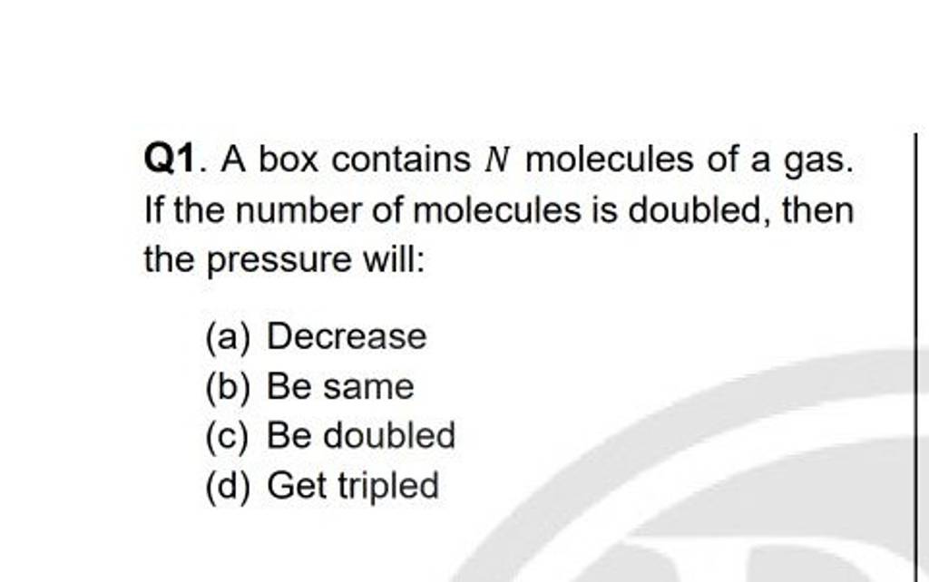 Q1 a box contains n molecules of a gas if the number of molecules is do 