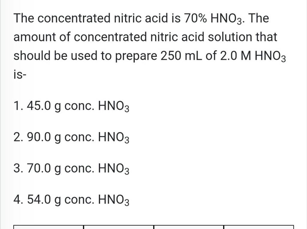 The concentrated nitric acid is 70HNO3 . The amount of concentrated nitr..