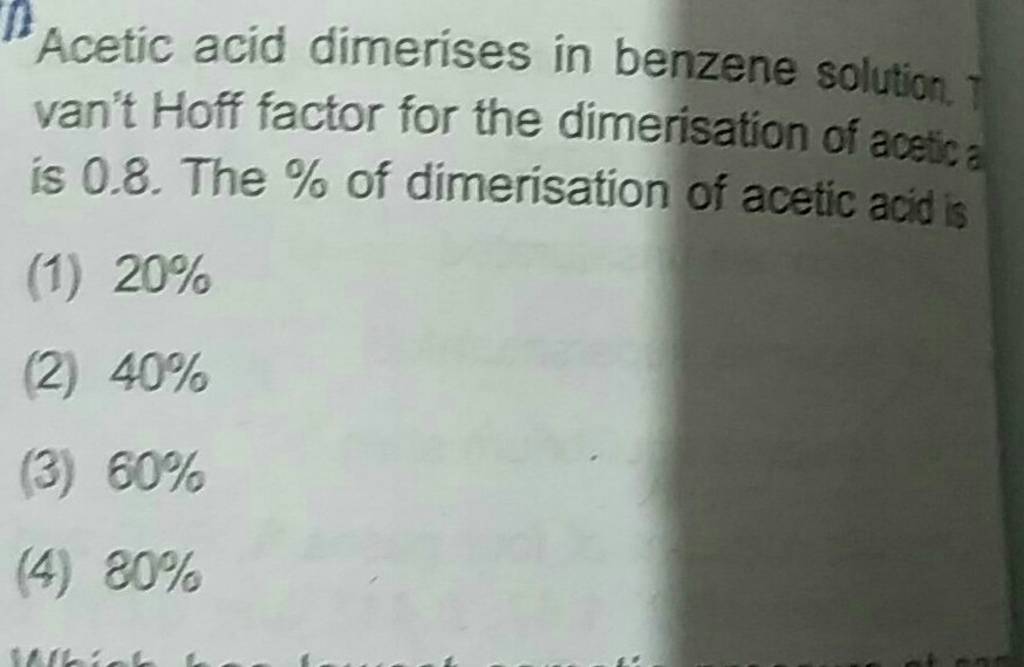 Acetic acid dimerises in benzene solution. van't Hoff factor for the dime..