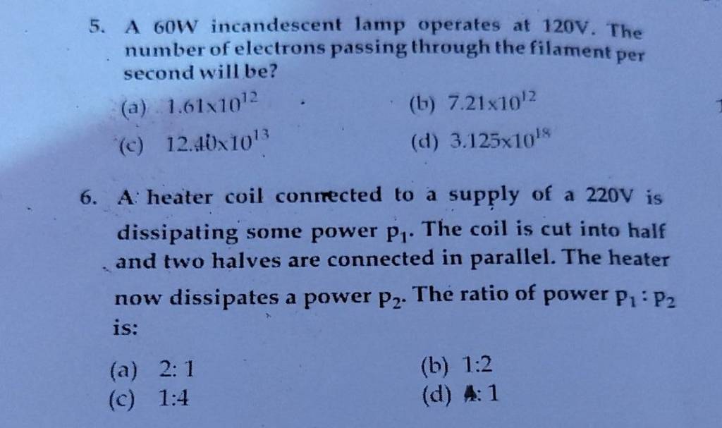 A 60 W incandescent lamp operates at 120 V. The number of electrons passi..