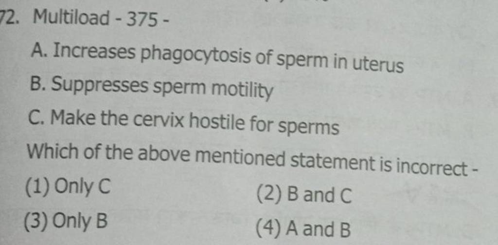 Multiload - 375 - A. Increases phagocytosis of sperm in uterus B. Suppres..