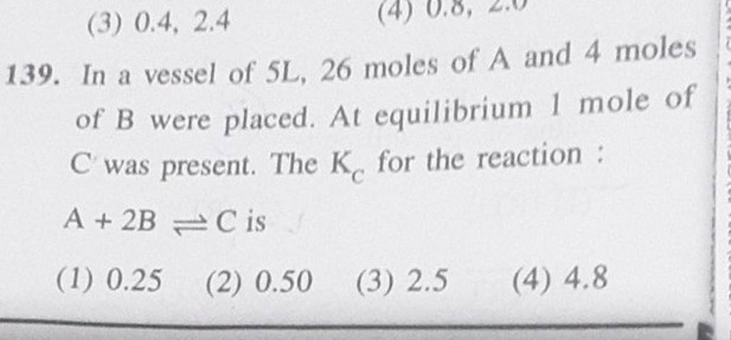 In a vessel of 5 L,26 moles of A and 4 moles of B were placed. At equilib..