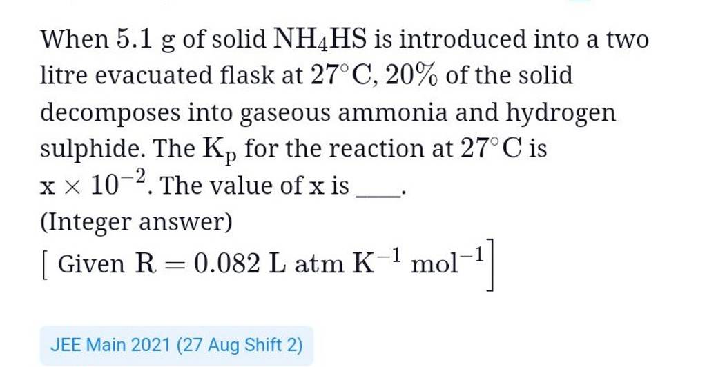 When 5.1 g of solid NH4 HS is introduced into a two litre evacuated flask..