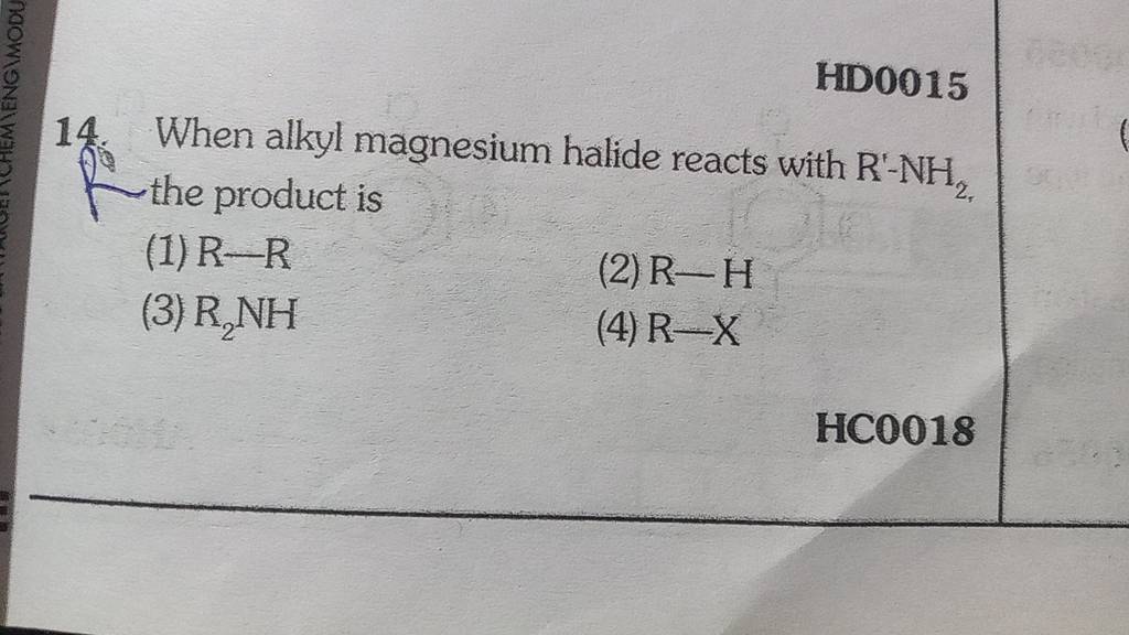 HDO015 14. When alkyl magnesium halide reacts with R′−NH2 , (1) product i..