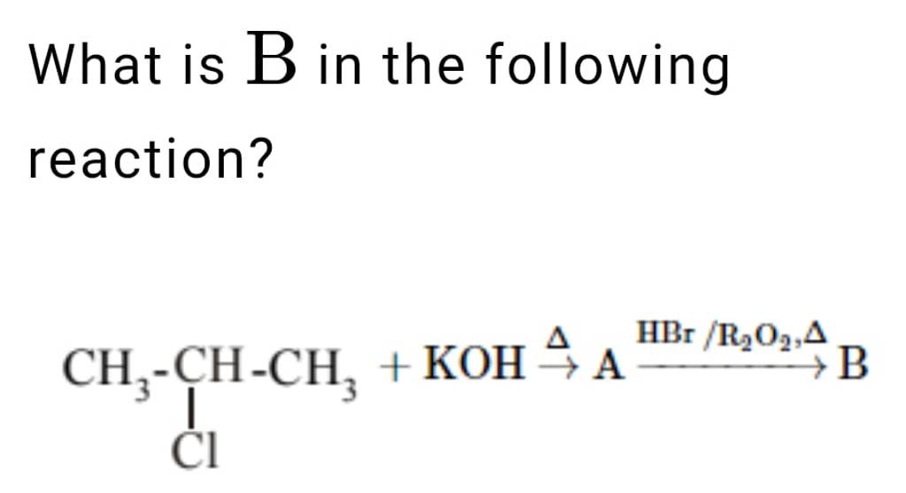 what-is-b-in-the-following-reaction-ch3-clc-ch-ch3-koh-a-hbr2-r2-o2