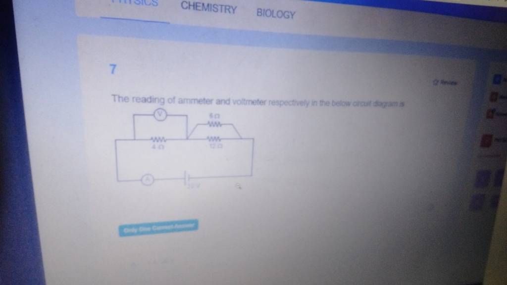 CHEMISTRY BIOLOGY 7 The reading of ammeter and voltmeter respectively in