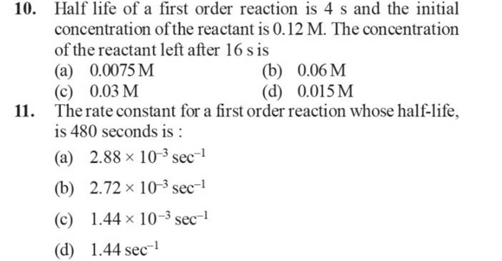 The rate constant for a first order reaction whose halflife, is 480 seco..