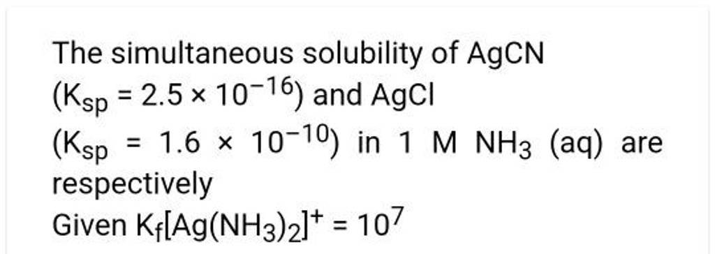 The Simultaneous Solubility Of AgCN (Ksp =2.5×10−16) And AgCl (Ksp =1.6×1..