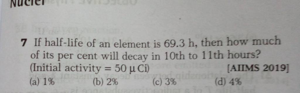 7-if-half-life-of-an-element-is-69-3-h-then-how-much-of-its-per-cent-wil